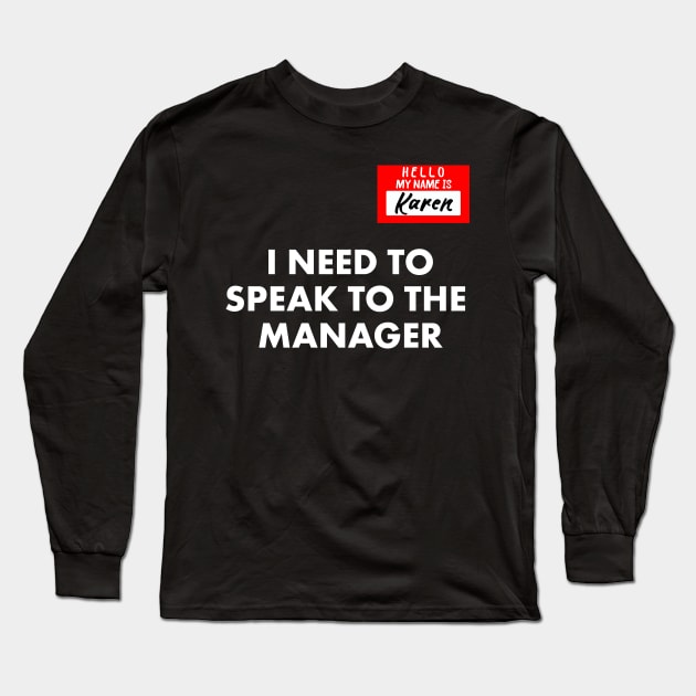 My Name is Karen I Need To Speak To The Manager Funny Long Sleeve T-Shirt by Achraf Elhs